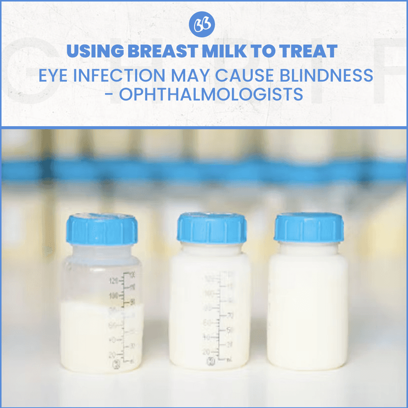 USING BREAST MILK TO TREAT EYE INFECTION MAY CAUSE BLINDNESS- OPHTHALMOLOGISTS