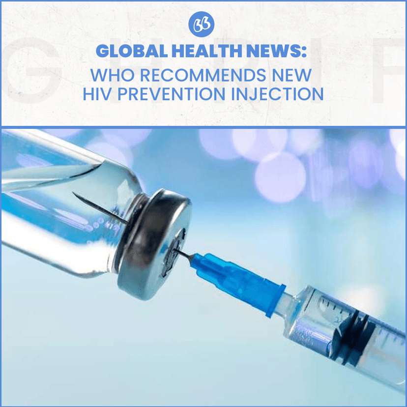 GLOBAL HEALTH NEWS: WHO Recommends New HIV Prevention Injection